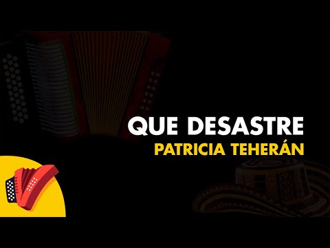 Que Desastre, Patricia Teherán, Vídeo Letra - Sentir Vallenato