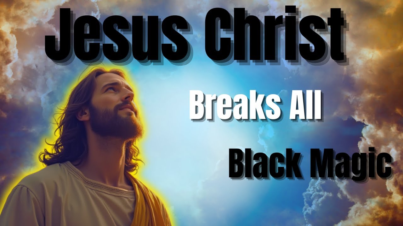 "Jesus Christ Breaks All Black Magic and Sets You Free ~ Transform Your Mind, Body, and Spirit Now"