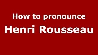 How to pronounce Henri Rousseau