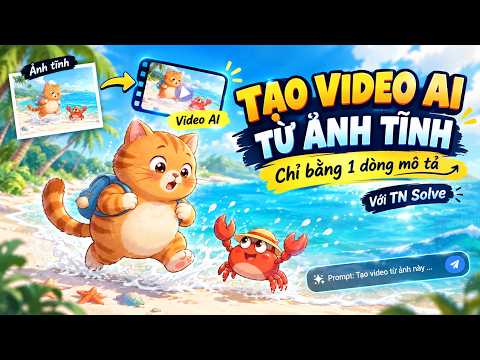 Chế Độ Image to Video - Tạo Video AI Từ Ảnh Tĩnh Chỉ Bằng 1 Dòng Mô Tả bằng TN Solve