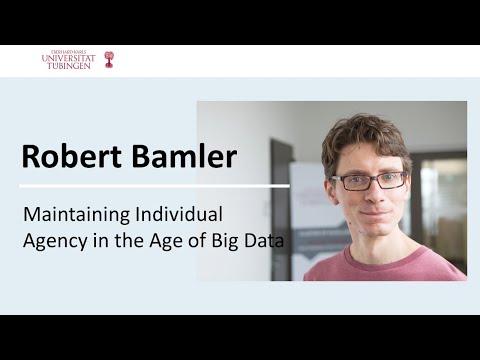 Robert Bamler: Maintaining Individual Agency in the Age of Big Data: Baby Steps
