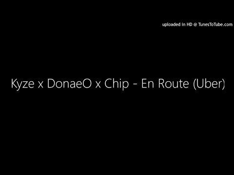 Kyze x Donae'O x Chip - En Route (Uber)