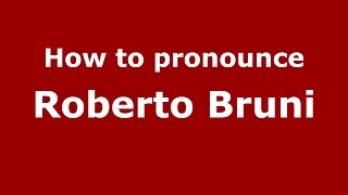 How to pronounce Roberto Bruni