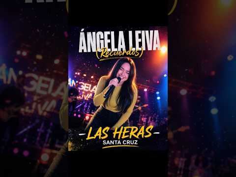 Las Heras - Santa Cruz (Recuerdos) Ángela Leiva en vivo