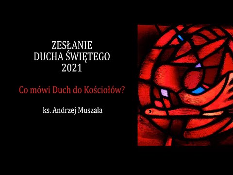 ks. Andrzej Muszala- Zesłanie Ducha Świętego 2021- Co mówi Duch do Kościołów?