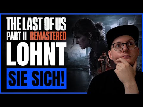 Lohnt sich die Remastered Version von THE LAST OF US 2?