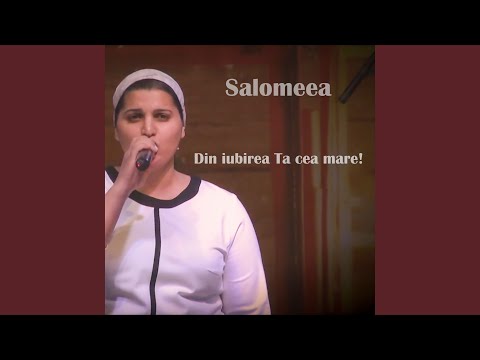 Din iubirea Ta cea mare!