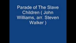 Parade of the Slave Children  ( John Williams,arr Steven Walker )