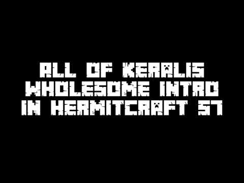 All of Keralis Wholesome Intro in Hermitcraft S7