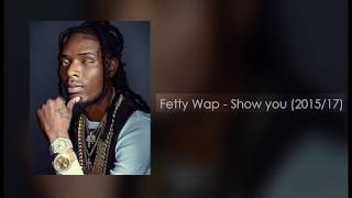 Fetty Wap - Show You