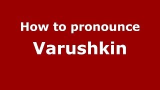 How to pronounce Varushkin
