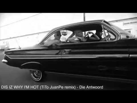 DIS IZ WHY I'M HOT (TiTo JuanPe remix) - Die Antwoord