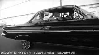 DIS IZ WHY I'M HOT (TiTo JuanPe remix) - Die Antwoord