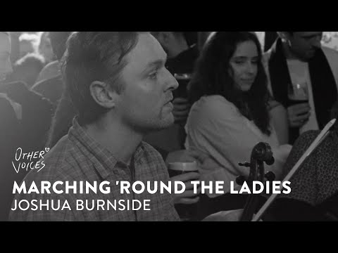 Joshua Burnside - Marching 'Round The Ladies | Other Voices 2023