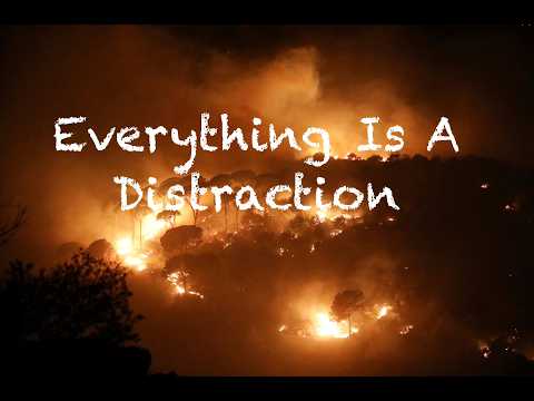 Everything Is A Distraction