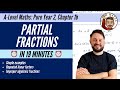 Partial Fractions In 19 Minutes A Level Maths Pure Year 2 Chapter 1b