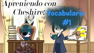 Vocabulario #1 **Aprendiendo con Cheshire**