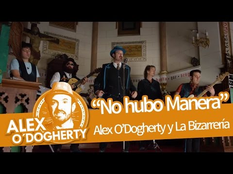 ALEX O'DOGHERTY & LA BIZARRERÍA - NO HUBO MANERA - VIDEOCLIP OFICIAL