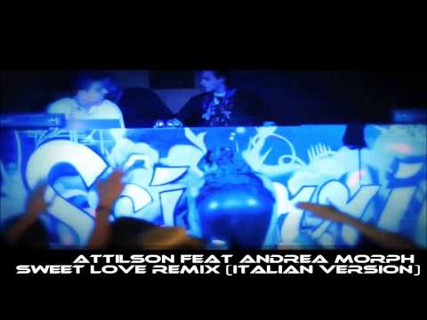 Attilson feat Andrea Morph - Sweet Love Remix (Italian Version) [OFFICIAL VIDEO] HD