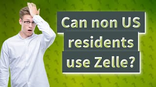 Can non US residents use Zelle?