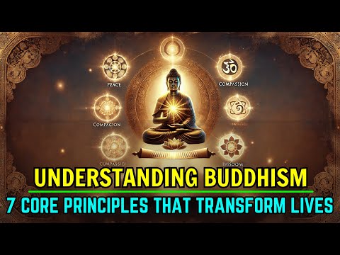 Understanding Buddhism: 7 Core Principles that Transform Lives