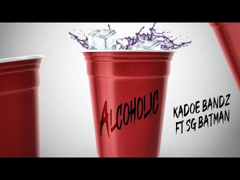 Kadoe Bandz- Alcoholic Ft Sg Batman