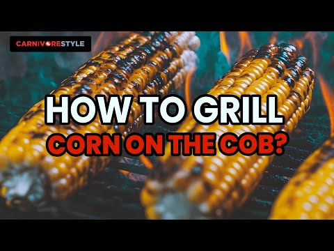 How to Grill Corn on the Cob (4 Unique Styles)?