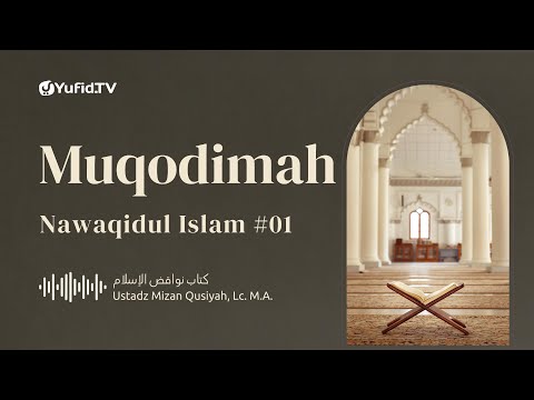 Nawaqidul Islam #1- Muqodimah - Ustadz Mizan Qudsiah, Lc., M.A.