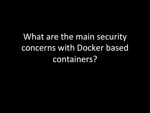 What are the main security concerns with Docker based containers?