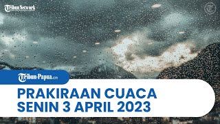 Prakiraan Cuaca BMKG: Senin 3 April 2023, Papua dan 31 Wilayah di Indonesia Berpotensi Cuaca Ekstrem