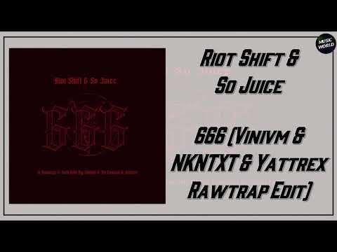 Riot Shift & So Juice - 666 (Vinivm & NKNTXT & Yattrex Rawtrap Edit)
