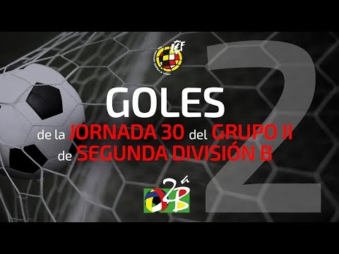 Goles de la 30ª Jornada en Segunda B Grupo II