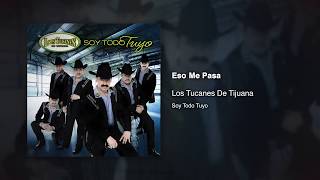 Eso Me Pasa - Los Tucanes De Tijuana [Audio Oficial]