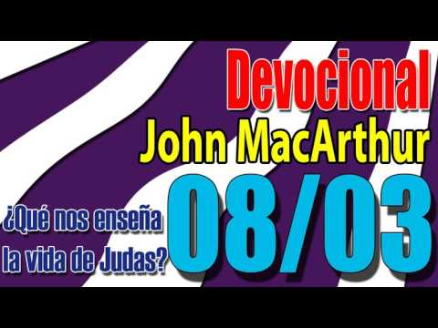 Devocional John MacArthur 08/03 - ¿Qué nos enseña la vida de Judas?