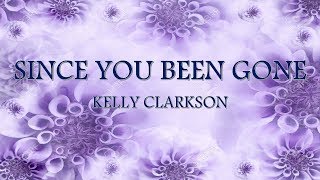 KELLY CLARKSON - Since you been gone (Lyrics)