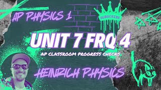 AP Physics 1: Unit 7 FRQ 4: AP CLASSROOM PROGRESS CHECK FRQ's