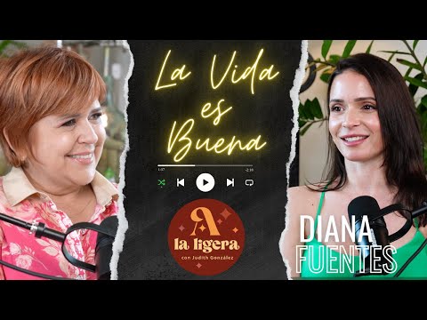 🔴 DIANA FUENTES 👉 LA VIDA ES BUENA 👍 🎙️ "A LA LIGERA PODCAST"