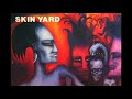Skin Yard - Bleed (Hq)