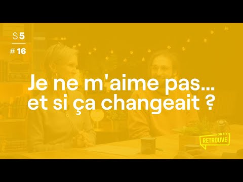 Je ne m'aime pas… Et si ça changeait ? - ON S'Y RETROUVE