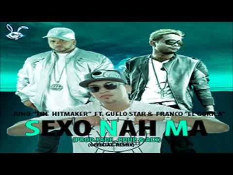 Juno 'The Hitmaker' Ft. Guelo Star & Frando El Gorila - Sexo Nah Ma (Remix)