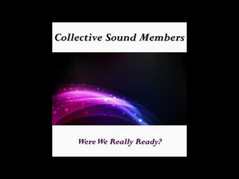 Collective Sound Members - Were We Really Ready? (Preview)