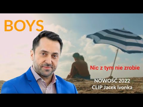 BOYS - Nic z tym nie zrobię (Jacek ivonka prezentacja 2022)