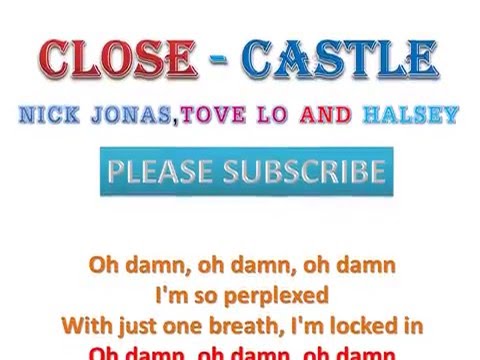 Close  : Castle   Nick Jonas,Tove Lo and Halsey Lyrics