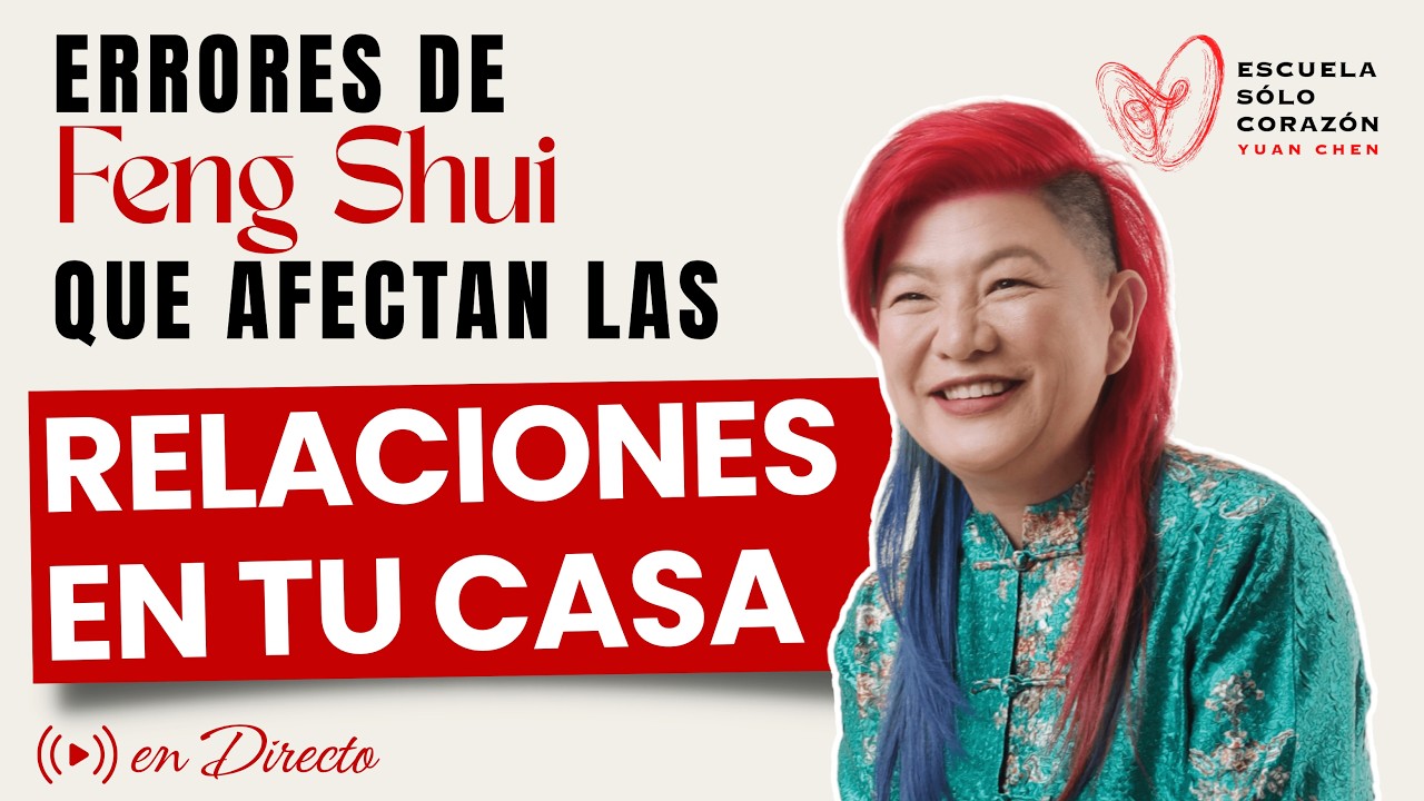 Errores de Feng Shui que afectan las Relaciones (Pareja, hijos) en tu Casa | Yuan Chen