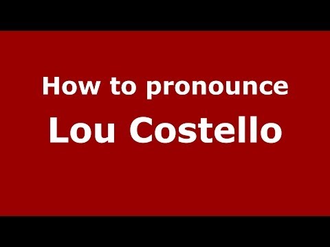 How to pronounce Lou Costello