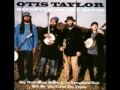 Otis Taylor - Ran So Hard The Sun Went Down ...