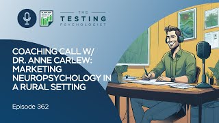 362. Coaching Call w/ Dr. Anne Carlew: Marketing Neuropsychology in a Rural Setting