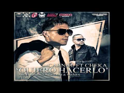 Carnal Ft Cheka | Quiero Hacerlo (Prod. By Musicologo & Menes)