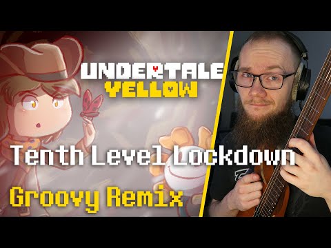 Undertale Yellow - TENTH LEVEL LOCKDOWN [Groovy Remix]