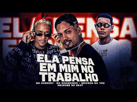MC RICARDINHO, ERICSON NA VOZ E MC DURRONY - ELA PENSA EM MIM NO TRABALHO - REMIX BREGA FUNK